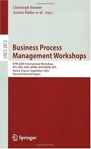Business Process Management Workshops: BPM 2005 International Workshops, BPI, BPD, ENEI, BPRM, WSCOBPM, BPS, Nancy, France, September 5, 2005. Revised Selected Papers