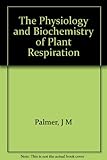 The Physiology and biochemistry of plant respiration