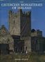 Cistercian Monasteries of Ireland: An Account of the History, Art and Architecture of the White Monks in Ireland from 1142 to 1540