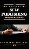 The Secrets Of Self Publishing (A Booklet To Guide You)