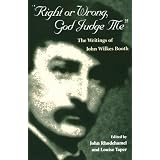 Right or Wrong, God Judge Me: THE WRITINGS OF JOHN WILKES BOOTH