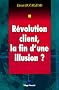 R�volution client : La Fin d'une illusion ?