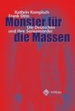 Monster f&uuml;r die Massen - Die Deutschen und ihre Serienm&ouml;rder - Kathrin Kompisch, Frank Otto