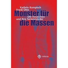 Monster f�r die Massen. Die Deutschen und ihre Serienm�rder