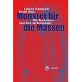 Monster f�r die Massen. Die Deutschen und ihre Serienm�rder