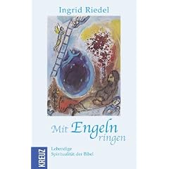 Mit Engeln ringen: Lebendige Spiritualit�t der Bibel
