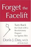 Forget the Facelift: Turn Back the Clock with a Revolutionary Program for Ageless Skin