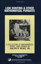 Lion Hunting and Other Mathematical Pursuits: A Collection of Mathematics, Verse, and Stories by the Late Ralph P. Boas, Jr (Dolciani Mathematical Expositions)
