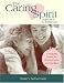 The Caring Spirit Approach to Eldercare: A Training Guide For Professionals And Families