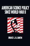 American Science Policy Since World War II