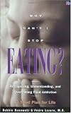 Why Can't I Stop Eating?: Recognizing, Understanding, and Overcoming Food Addiction