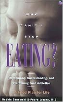 Why Can't I Stop Eating?: Recognizing, Understanding and Overcoming Food Addiction