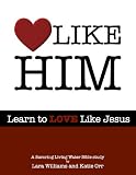 Love Like Him: Learn to Love Like Jesus (Savoring Living Water Bible Study)
