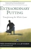Extraordinary Putting: Transforming the Whole Game