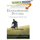 Extraordinary Putting: Transforming the Whole Game by Fred Shoemaker and Jo Hardy