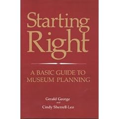 Starting Right: A Basic Guide to Museum Planning: A Basic Guide to Museum Planning (American Association for State and Local History Book Series)