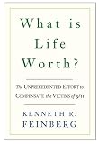 What is Life Worth?: The Unprecedented Effort to Compensate the Victims of 9/11