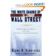 The White Sharks of Wall Street: Thomas Mellon Evans and the Original Corporate Raiders (Lisa Drew Books): Diana B. Henriques