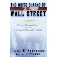 White Sharks of Wall Street: Thomas Mellon Evans and the Original Corporate Raiders, The (Lisa Drew Books)