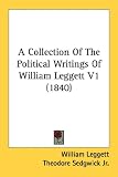 A Collection of the Political Writings of William Leggett V1 (1840): 1