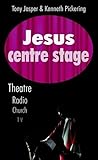 Jesus centre stage : theatre, radio, church, television