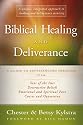 Biblical Healing and Deliverance: A Guide to Experiencing Freedom from Sins of the Past, Destructive Beliefs, Emotional and Spiritual Pain, Curses and