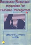 Electronic Resources: Implications for Collection Management Genevieve Owens