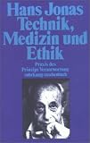 Technik, Medizin und Ethik: Zur Praxis des Prinzips Verantwortung (suhrkamp taschenbuch)