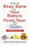 How To Stay Sane In Your Babys First Year : The Tresillian Guide