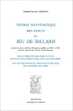 Th�orie math�matique des effets du jeu de billard. Suivi de s deux c�l�bres m�moires publi�s en 1832 et 1835 dans le journal de l'Ecole Polytechnique