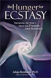 The Hunger for Ecstasy: Fulfilling the Souls Need for Passion and Intimacy