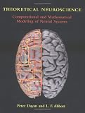 Theoretical Neuroscience: Computational and Mathematical Modeling of Neural Systems (Computational Neuroscience)