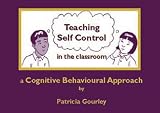 Teaching Self-Control in the Classroom: A Cognitive Behavioural Approach (Lucky Duck Books)