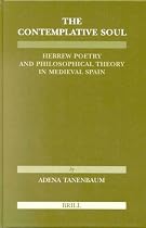The Contemplative Soul: Hebrew Poetry and Philosophical Theory in Medieval Spain (Etudes sur le Judaisme Medieval)