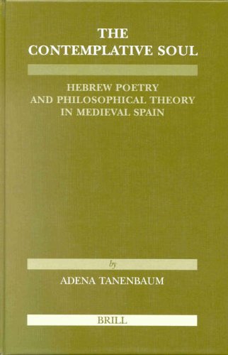 The Contemplative Soul: Hebrew Poetry and Philosophical Theory in Medieval Spain (Etudes sur le Judaisme Medieval)