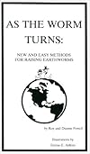 As the Worm Turns: New & Easy Methods for Raising Earthworms