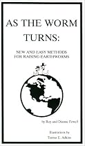 As the Worm Turns: New & Easy Methods for Raising Earthworms