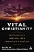 Vital Christianity: Spirituality, Justice, And Christian Practice