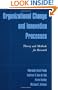 Organizational Change and Innovation Processes: Theory and Methods for Research