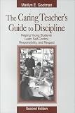 The Caring Teachers Guide to Discipline: Helping Young Students Learn Self-Control, Responsibility, and Respect