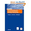 Praxisorientiertes Dialogmarketing: Konzepte - Instrumente - Fallbeispiele