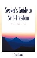Seeker's Guide To Self-Freedom: Truths for Living