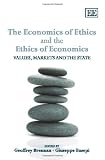 The economics of ethics and the ethics of economics : values, markets and the state