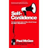 Self-confidence: The Remarkable Truth of Why a Small Change Can Make a Big Differenceby Paul McGee