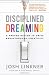 Disciplined Dreaming: A Proven System to Drive Breakthrough Creativity
