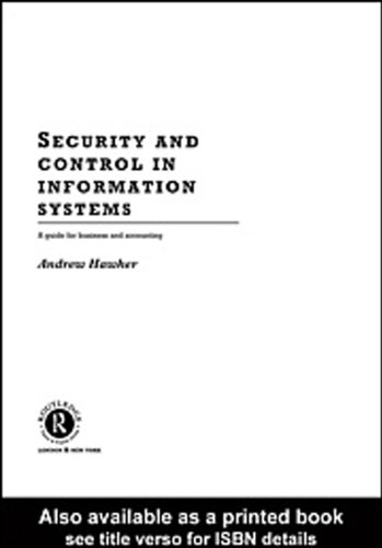 Security and Control in Information Systems: A Guide for Business and Accounting (Routledge Information Systems Textbooks)