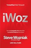 I, Woz: Computer Geek to Cult Icon - Getting to the Core of Apple's Inventor