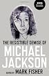 The Resistible Demise of Michael Jackson (Zero Books)