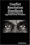 Conflict Resolution Handbook: Managing Violence & Aggression in the Workplace