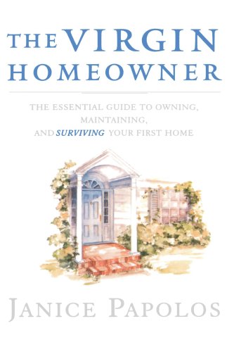 The Virgin Homeowner: The Essential Guide to Owning, Maintaining, and Surviving Your First Home